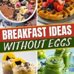 Breakfast Ideas without Eggs